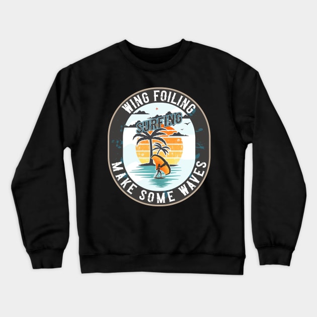 WING FOILING MAKE SOME WAVES Crewneck Sweatshirt by HomeCoquette